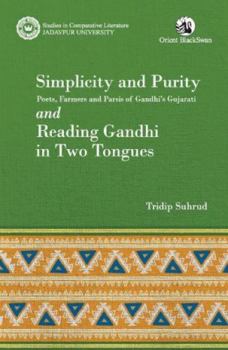 Paperback Simplicity and Purity: Poets, Farmers and Parsis of Gandhi's Gujarati and Reading Gandhi in Two Tongues Book