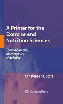 Paperback A Primer for the Exercise and Nutrition Sciences: Thermodynamics, Bioenergetics, Metabolism Book