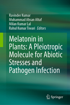 Hardcover Melatonin in Plants: A Pleiotropic Molecule for Abiotic Stresses and Pathogen Infection Book