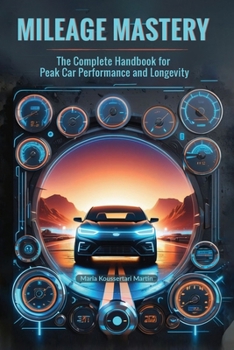 Paperback Mileage Mastery: The Complete Handbook for Peak Car Performance and Longevity: Unlock the Secrets to a Long-Lasting, High-Performing Car Book