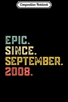 Composition Notebook: Epic Since September 2008 11th Birthday 11 Yrs Old Gift  Journal/Notebook Blank Lined Ruled 6x9 100 Pages