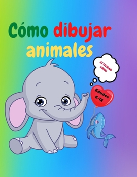 Paperback Cómo dibujar animales: Libro de actividades para niños de 7 a 12 años Aprende a dibujar simpáticos animales Ejercicios de dibujo paso a paso [Spanish] Book