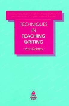 Techniques in Teaching Writing (Teaching Techniques in English as a Second Language) (Teaching Techniques in English As a Second Language) - Book  of the Teaching Techniques in English as a Second Language
