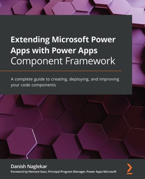 Paperback Extending Microsoft Power Apps with Power Apps Component Framework: A complete guide to creating, deploying, and improving your code components Book