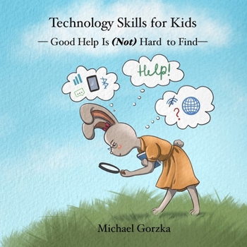 Paperback Technology Skills for Kids: Good Help Is (Not) Hard to Find Book