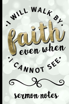 Paperback I Will Walk By Faith Even When I Cannot See - Sermon Notes: Sermon Message Journal - Inspirational Bible Verse Quote Cover Design - Take Speaker Notes Book