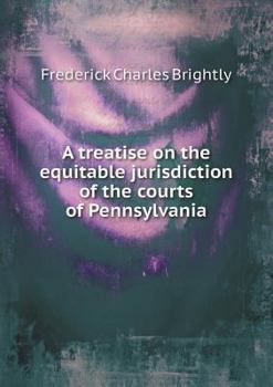 Paperback A treatise on the equitable jurisdiction of the courts of Pennsylvania Book