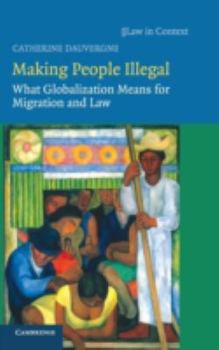 Making People Illegal: What Globalization Means for Migration and Law - Book  of the Law in Context