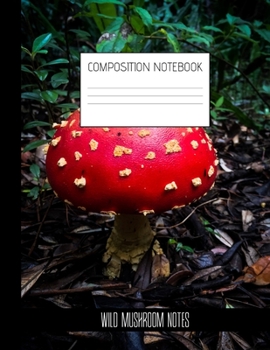 wild mushroom notes Composition Notebook: Composition Mushroom Ruled Paper Notebook to write in (8.5'' x 11'') 120 pages