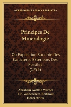 Paperback Principes De Mineralogie: Ou Exposition Succinte Des Caracteres Exterieurs Des Fossiles (1795) [French] Book