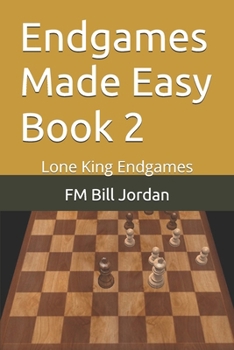 Endgames Made Easy Book 2 : Lone King Endgames - Book #2 of the Endgames Made Easy