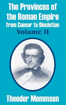 The Provinces of the Roman Empire from Caesar to Diocletian, Vol 2