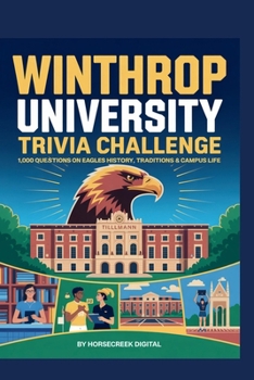 Winthrop University Trivia Challenge: 1,000 Questions on Eagles History, Traditions & Campus Life