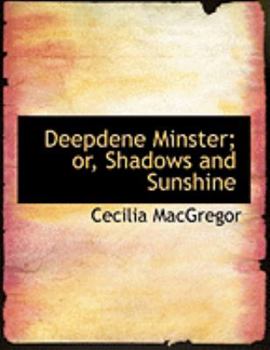 Paperback Deepdene Minster; Or, Shadows and Sunshine [Large Print] Book