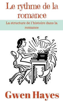 Paperback Le rythme de la romance: La structure de l'histoire dans la romance [French] Book