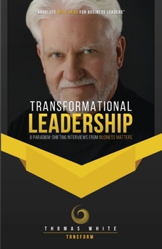 Paperback Transformational Leadership: 8 Paradigm-Shifting Interviews from Business Matters Book