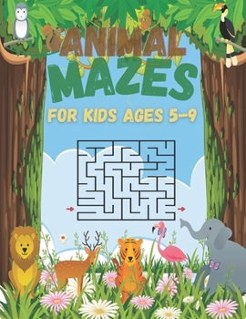 Paperback Animal Mazes For Kids Ages 5-9: 60 Fun And Challenging Mazes With Problem Solving For Kids Ages 4-6 6-8 Book