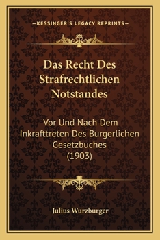 Paperback Das Recht Des Strafrechtlichen Notstandes: Vor Und Nach Dem Inkrafttreten Des Burgerlichen Gesetzbuches (1903) [German] Book