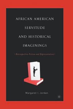 Paperback African American Servitude and Historical Imaginings: Retrospective Fiction and Representation Book