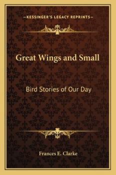Great Wings and Small: Bird Stories of Our Day