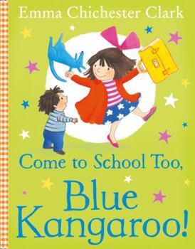 Come to School too, Blue Kangaroo! - Book #8 of the Blue Kangaroo