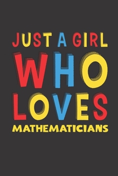 Just A Girl Who Loves Mathematicians: A Nice Gift Idea For Mathematicians Lovers Girl Women Lined Journal Notebook 6x9 120 Pages