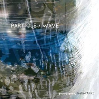 Paperback Particle/Wave Photographs by Leslie Parke Book