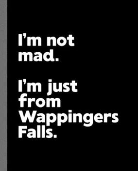 Paperback I'm not mad. I'm just from Wappingers Falls.: A Fun Composition Book for a Native Wappingers Falls, New York NY Resident and Sports Fan Book