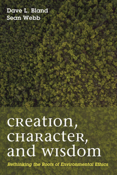 Hardcover Creation, Character, and Wisdom: Rethinking the Roots of Environmental Ethics Book
