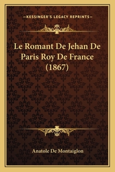 Paperback Le Romant De Jehan De Paris Roy De France (1867) [French] Book