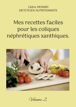Paperback Mes recettes faciles pour les coliques néphrétiques xanthiques.: Volume 2. [French] Book
