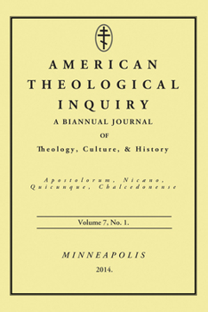 American Theological Inquiry, Volume 7, No. 1: A Biannual Journal of Theology, Culture & History