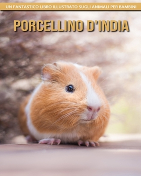 Porcellino D'India: Un fantastico libro illustrato sugli animali per bambini