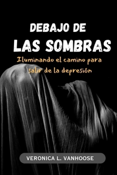 Paperback Debajo de Las Sombras: Iluminando el camino para salir de la depresión [Spanish] Book