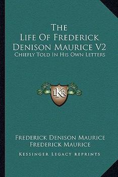 Paperback The Life of Frederick Denison Maurice V2: Chiefly Told in His Own Letters Book