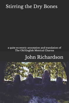 Paperback Stirring the Dry Bones: a quite eccentric annotation and translation of The Old English Metrical Charms Book