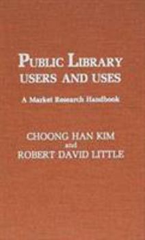 Hardcover Public Library Users and Uses: A Market Research Handbook Book