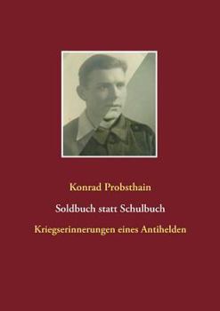Paperback Soldbuch statt Schulbuch: Kriegserinnerungen eines Antihelden [German] Book