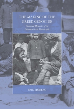 Hardcover The Making of the Greek Genocide: Contested Memories of the Ottoman Greek Catastrophe Book