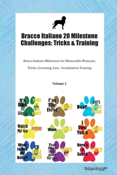 Bracco Italiano 20 Milestone Challenges: Tricks & Training Bracco Italiano Milestones for Memorable Moments, Tricks, Grooming, Care,  Socialization Training Volume 2