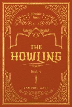 The Howling #4 - Book #4 of the Vampire Wars
