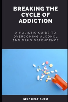 Paperback Breaking the Cycle of Addiction: A Holistic Guide to Overcoming Alcohol and Drug Dependence Book