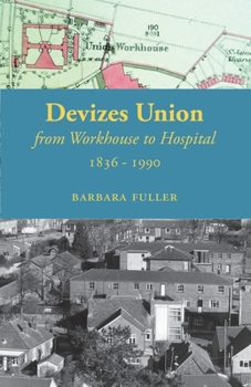 Paperback Devizes Union: from workhouse to hospital 1836-1990 Book