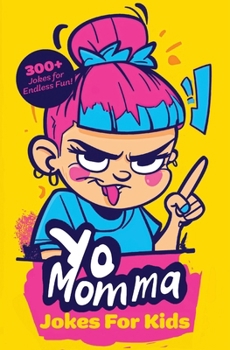 Yo Momma Jokes For Kids: 300+ Kid-Friendly Roasts - The Ultimate Kids' Joke Book for All Ages!