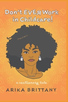 Paperback Don't Ever Work In Childcare!: a cautionary tale Book