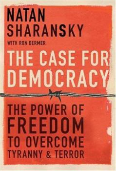 Hardcover The Case for Democracy: The Power of Freedom to Overcome Tyranny and Terror Book