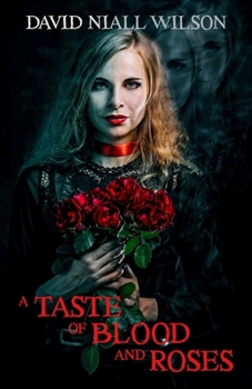 A Taste of Blood and Roses (The Short Fiction of David Niall Wilson)