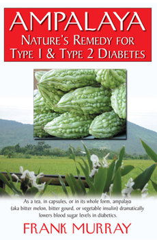 Paperback Ampalaya: Nature's Remedy for Type 1 & Type 2 Diabetes Book
