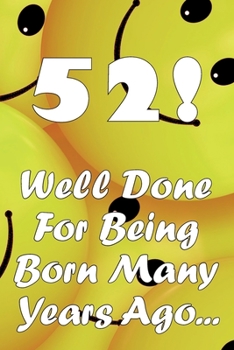 Paperback 52 Well Done For Being Born Many Years Ago... Book
