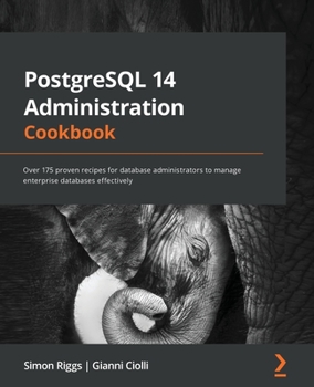 Paperback PostgreSQL 14 Administration Cookbook: Over 175 proven recipes for database administrators to manage enterprise databases effectively Book